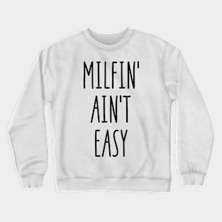 Milfin' ain't easy Crewneck Sweatshirt